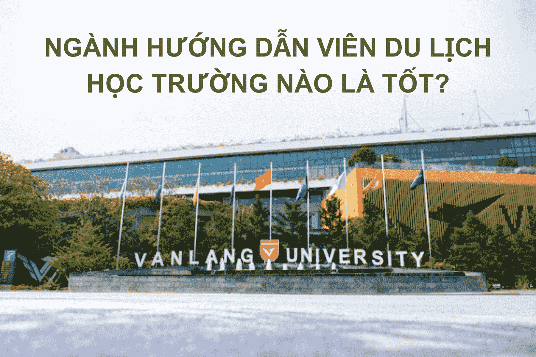 nganh-huong-dan-vien-du-lich-hoc-truong-nao-la-tot