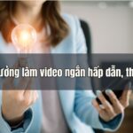 Cách Làm Đoạn Video Ngắn Đẹp
