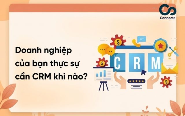 Khi nào doanh nghiệp nên triển khai CRM?